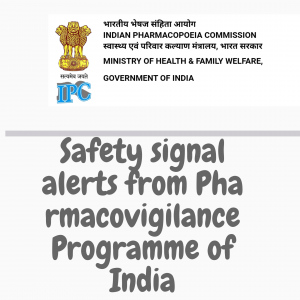 Safety signal alerts from Pharmacovigilance Programme of India